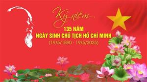 Kỷ niệm 135 năm Ngày sinh nhật Bác (19/5/1890-19/5/2025), tưởng nhớ Bác, học tập và làm theo tấm gương của Bác